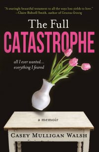 The Full Catastrophe - All I Ever Wanted, Everything I Feared (hardcover)